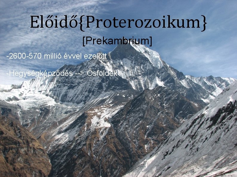 Előidő{Proterozoikum} [Prekambrium] -2600 -570 millió évvel ezelőtt -Hegységképződés --> Ősföldek 