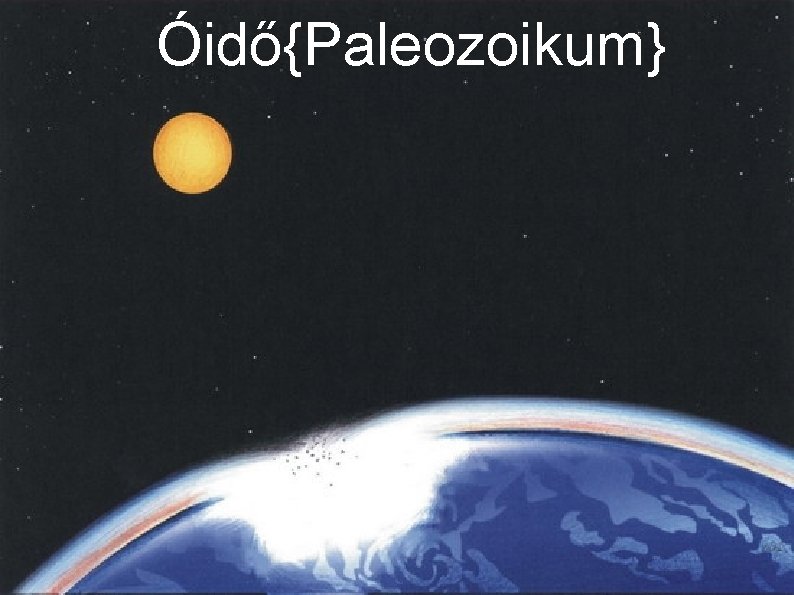 Óidő{Paleozoikum} Óidő{Paleozoikum}
