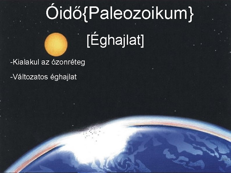 Óidő{Paleozoikum} [Éghajlat] -Kialakul az ózonréteg -Változatos éghajlat 