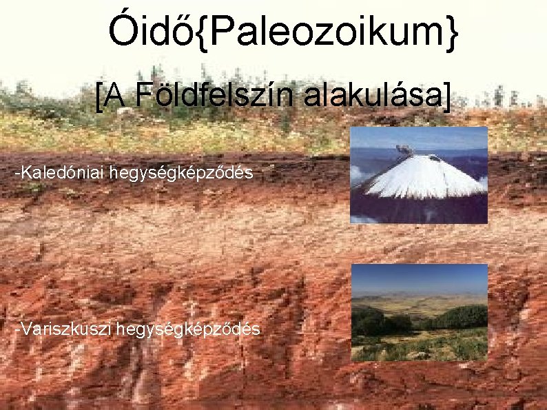 Óidő{Paleozoikum} [A Földfelszín alakulása] -Kaledóniai hegységképződés -Variszkuszi hegységképződés 