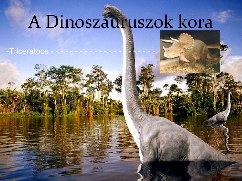 A Dinoszauruszok kora -Triceratops - - - - - -Triceratops A Dinoszauruszok kora -Triceratops - - - - - -Triceratops