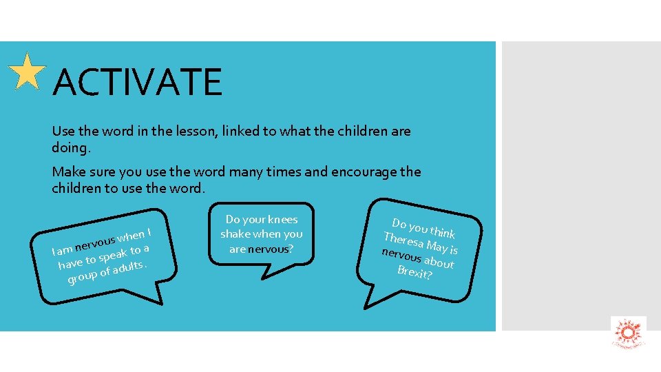 ACTIVATE Use the word in the lesson, linked to what the children are doing.