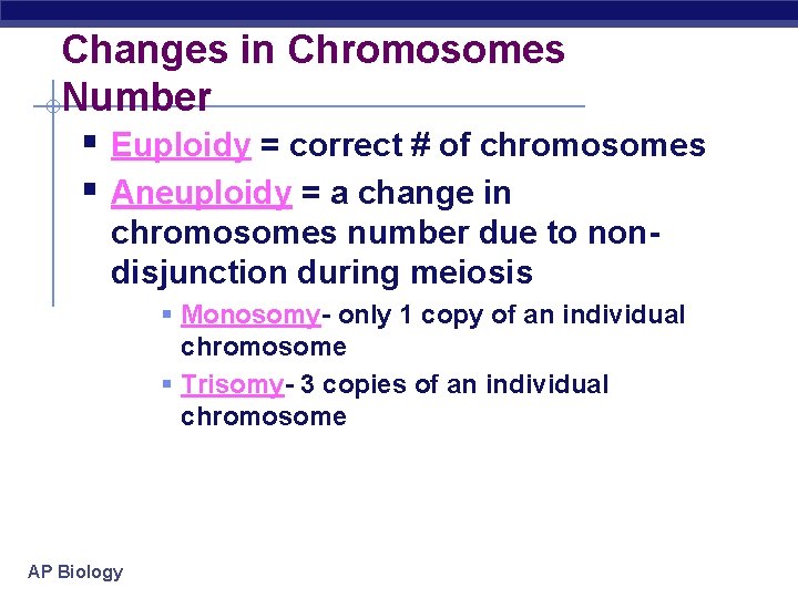 Changes in Chromosomes Number § Euploidy = correct # of chromosomes § Aneuploidy =