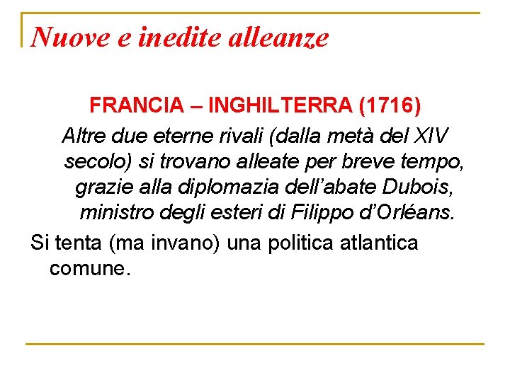 Nuove e inedite alleanze FRANCIA – INGHILTERRA (1716) Altre due eterne rivali (dalla metà