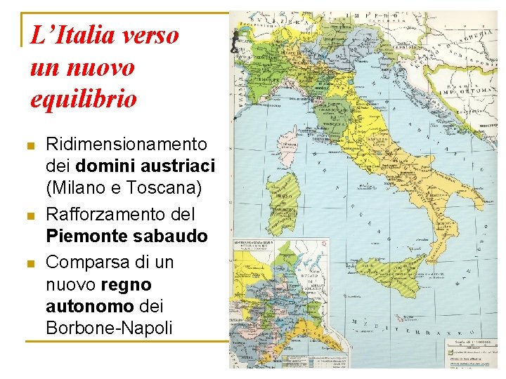 L’Italia verso un nuovo equilibrio n n n Ridimensionamento dei domini austriaci (Milano e