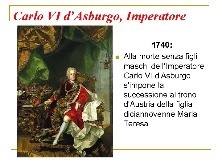 Carlo VI d’Asburgo, Imperatore n 1740: Alla morte senza figli maschi dell’Imperatore Carlo VI