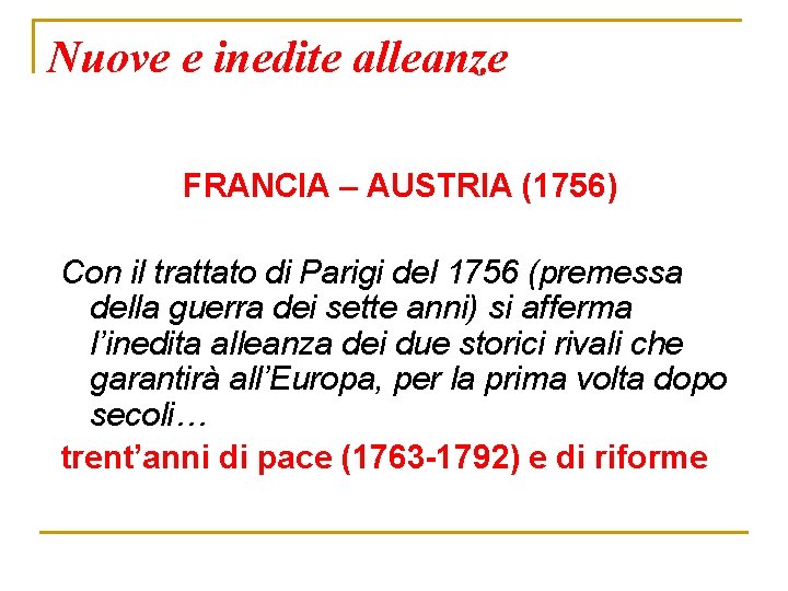 Nuove e inedite alleanze FRANCIA – AUSTRIA (1756) Con il trattato di Parigi del