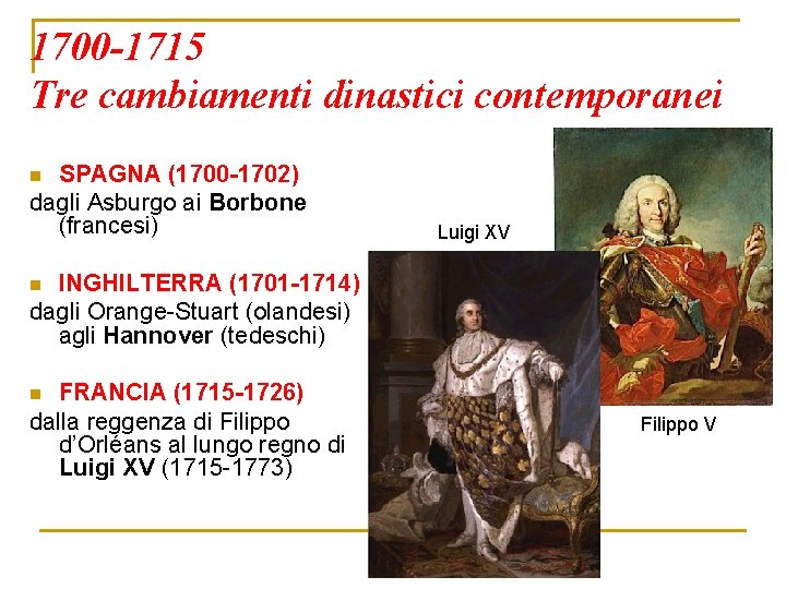 1700 -1715 Tre cambiamenti dinastici contemporanei SPAGNA (1700 -1702) dagli Asburgo ai Borbone (francesi)