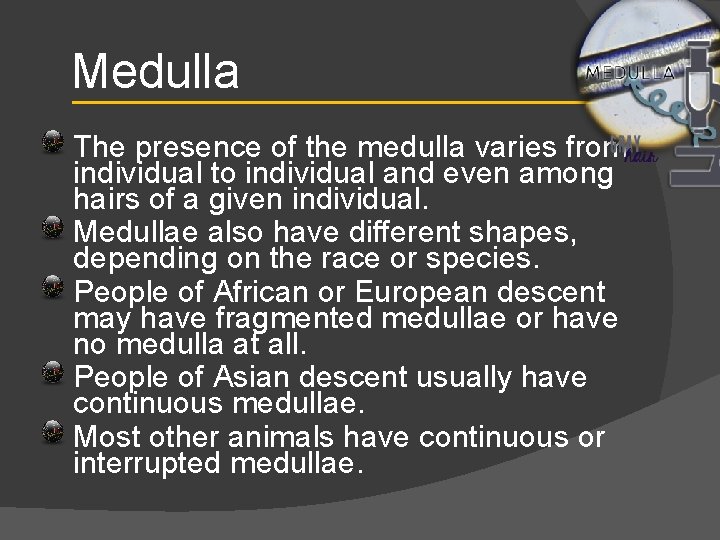 Medulla The presence of the medulla varies from individual to individual and even among