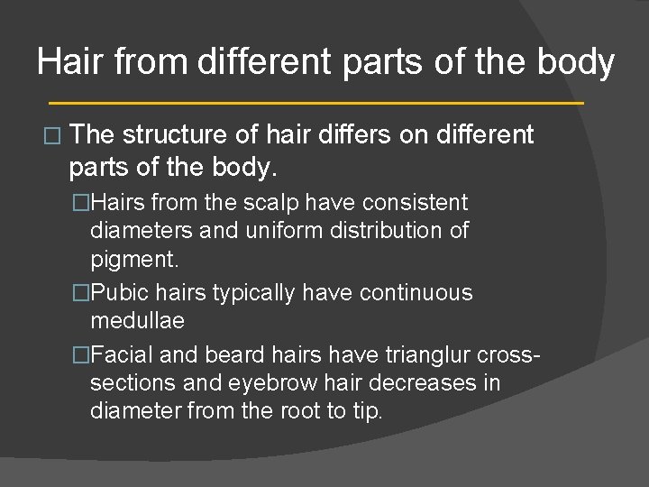 Hair from different parts of the body � The structure of hair differs on