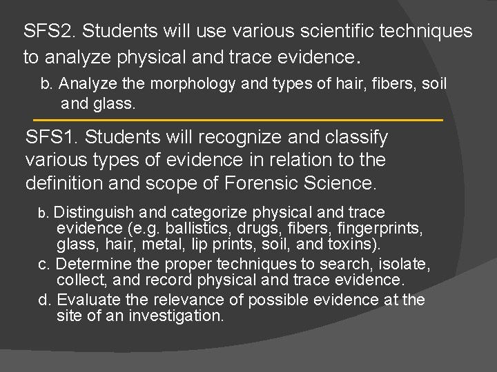 SFS 2. Students will use various scientific techniques to analyze physical and trace evidence.