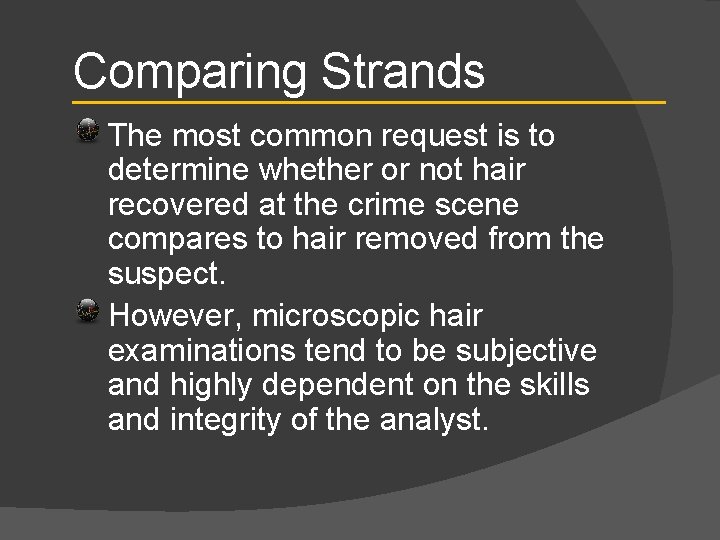 Comparing Strands The most common request is to determine whether or not hair recovered