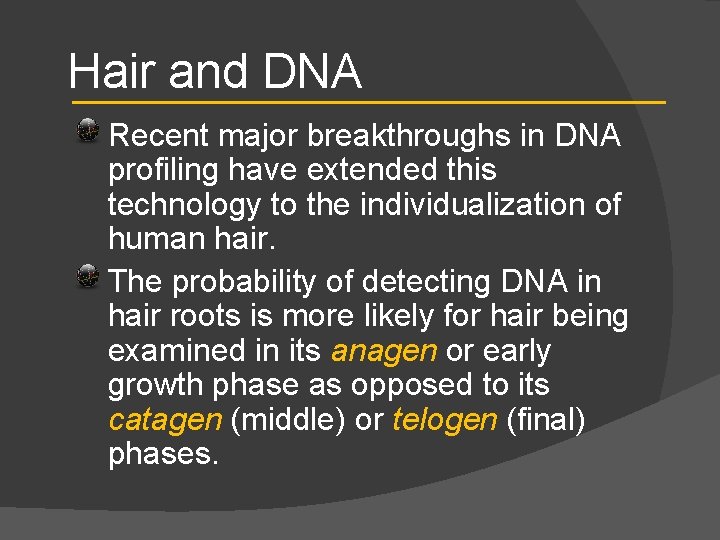 Hair and DNA Recent major breakthroughs in DNA profiling have extended this technology to
