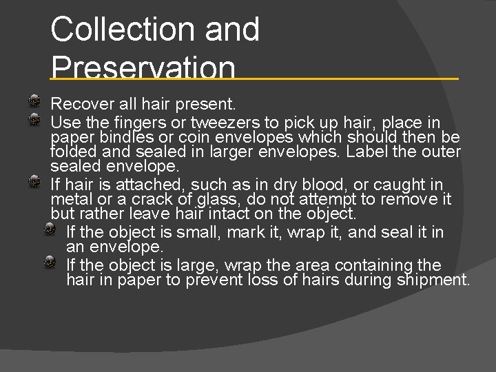 Collection and Preservation Recover all hair present. Use the fingers or tweezers to pick