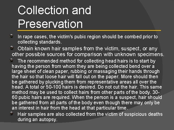 Collection and Preservation In rape cases, the victim's pubic region should be combed prior