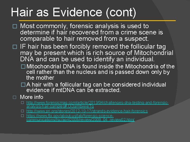 Hair as Evidence (cont) Most commonly, forensic analysis is used to determine if hair