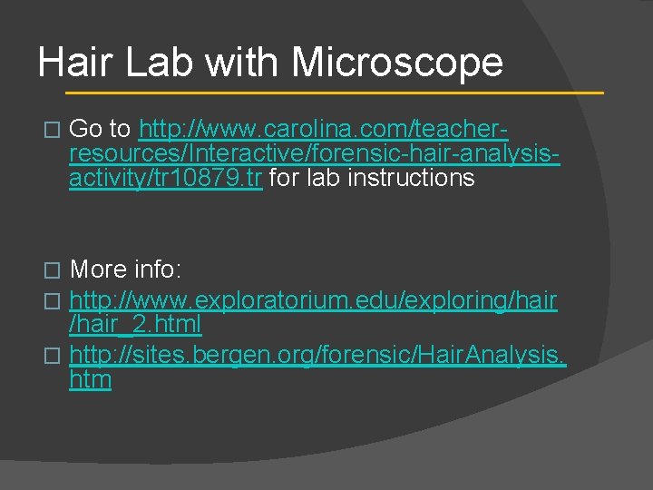 Hair Lab with Microscope � Go to http: //www. carolina. com/teacherresources/Interactive/forensic-hair-analysisactivity/tr 10879. tr for