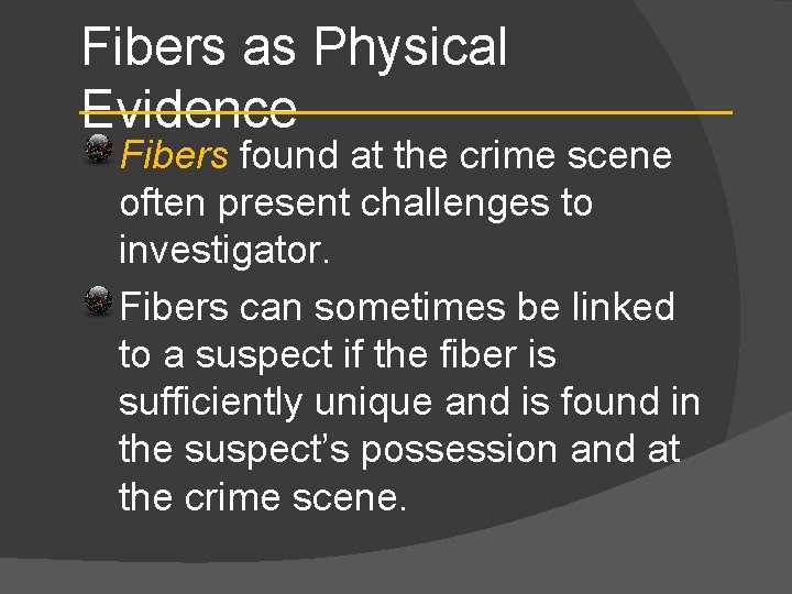 Fibers as Physical Evidence Fibers found at the crime scene often present challenges to