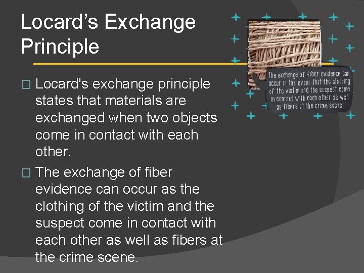 Locard’s Exchange Principle Locard's exchange principle states that materials are exchanged when two objects