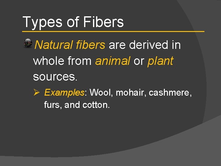 Types of Fibers Natural fibers are derived in whole from animal or plant sources.