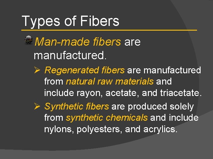 Types of Fibers Man-made fibers are manufactured. Ø Regenerated fibers are manufactured from natural
