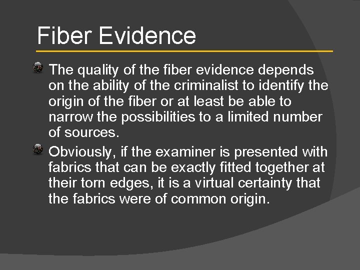 Fiber Evidence The quality of the fiber evidence depends on the ability of the