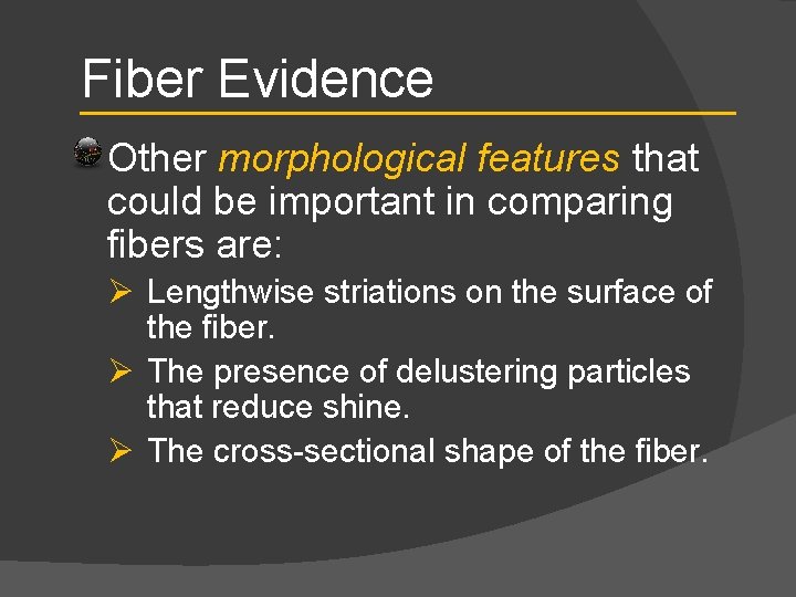 Fiber Evidence Other morphological features that could be important in comparing fibers are: Ø