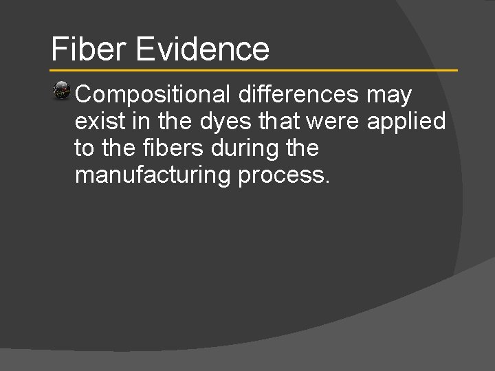 Fiber Evidence Compositional differences may exist in the dyes that were applied to the