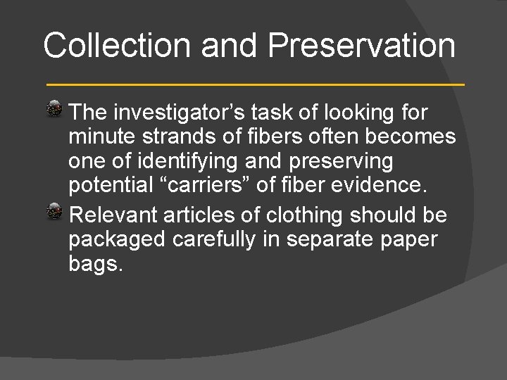 Collection and Preservation The investigator’s task of looking for minute strands of fibers often