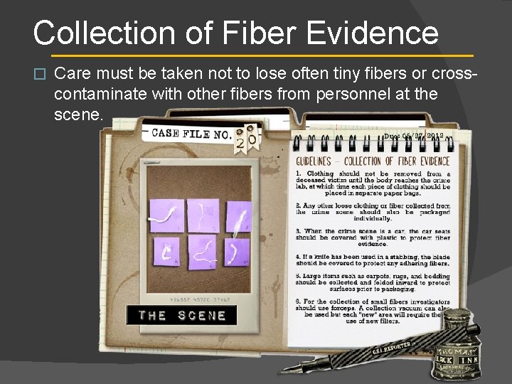 Collection of Fiber Evidence � Care must be taken not to lose often tiny