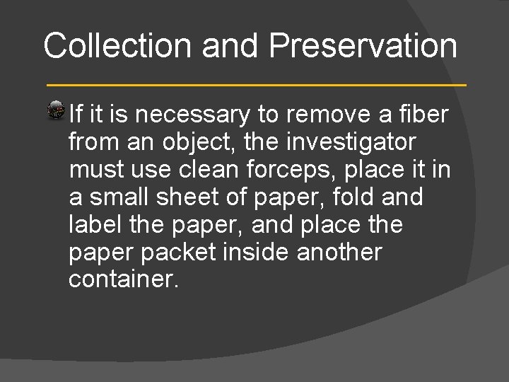 Collection and Preservation If it is necessary to remove a fiber from an object,