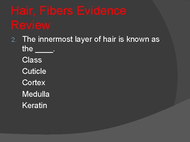 Hair, Fibers Evidence Review 2. The innermost layer of hair is known as the