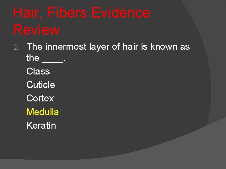 Hair, Fibers Evidence Review 2. The innermost layer of hair is known as the