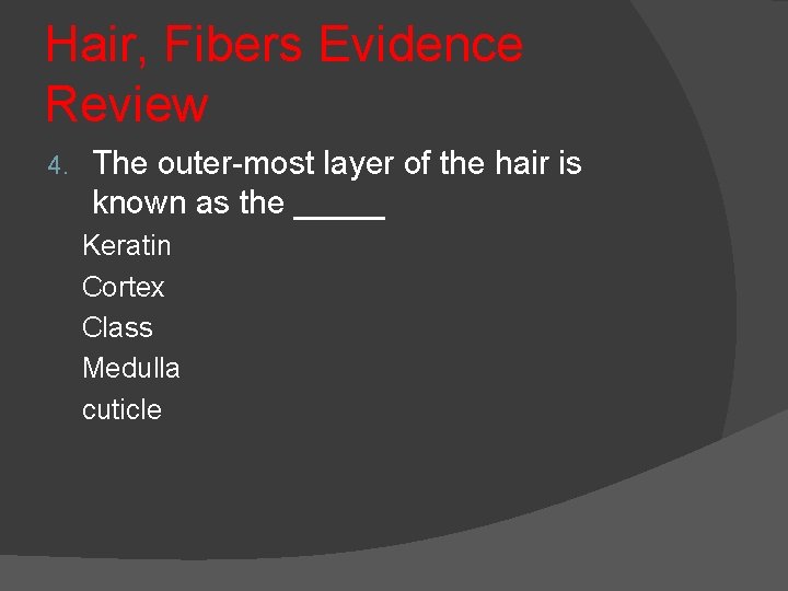 Hair, Fibers Evidence Review 4. The outer-most layer of the hair is known as