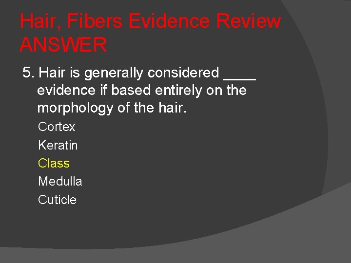 Hair, Fibers Evidence Review ANSWER 5. Hair is generally considered ____ evidence if based