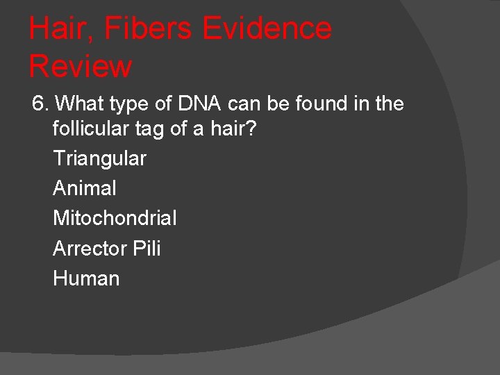 Hair, Fibers Evidence Review 6. What type of DNA can be found in the