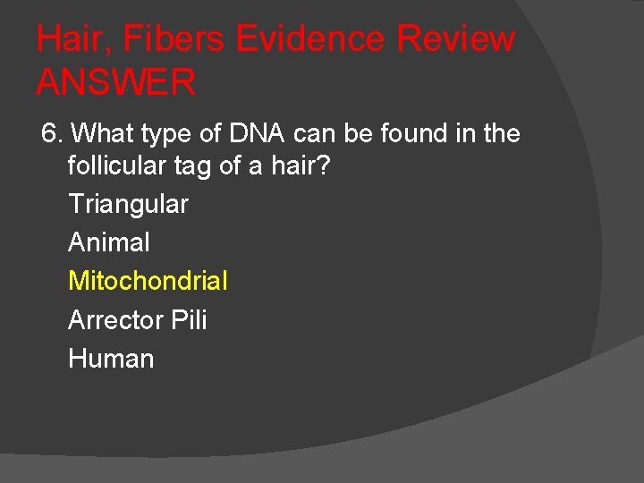 Hair, Fibers Evidence Review ANSWER 6. What type of DNA can be found in