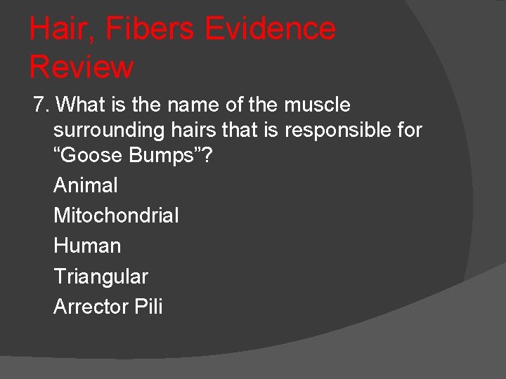 Hair, Fibers Evidence Review 7. What is the name of the muscle surrounding hairs