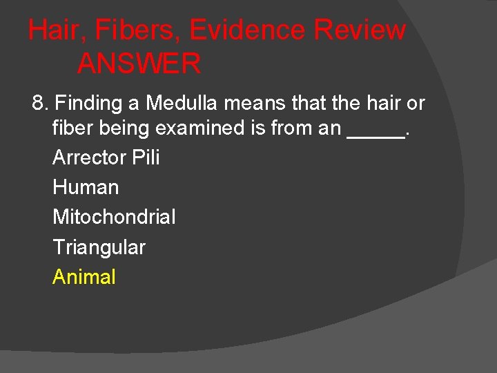Hair, Fibers, Evidence Review ANSWER 8. Finding a Medulla means that the hair or