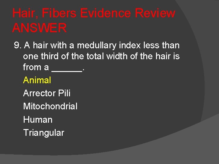 Hair, Fibers Evidence Review ANSWER 9. A hair with a medullary index less than