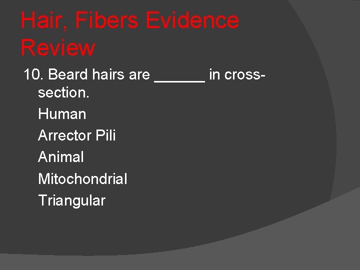Hair, Fibers Evidence Review 10. Beard hairs are ______ in crosssection. Human Arrector Pili