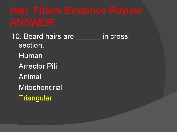 Hair, Fibers Evidence Review ANSWER 10. Beard hairs are ______ in crosssection. Human Arrector