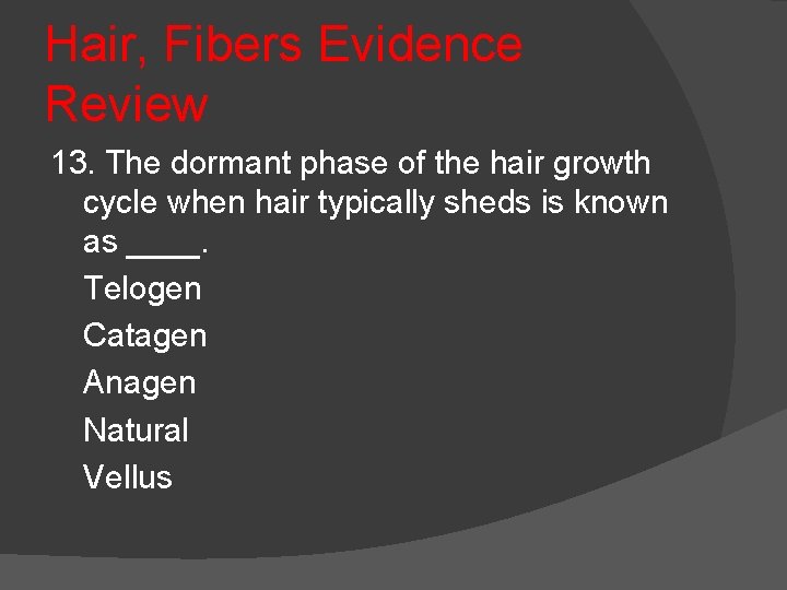 Hair, Fibers Evidence Review 13. The dormant phase of the hair growth cycle when
