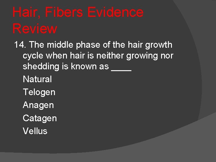 Hair, Fibers Evidence Review 14. The middle phase of the hair growth cycle when
