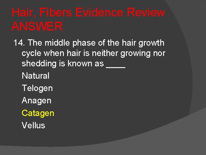 Hair, Fibers Evidence Review ANSWER 14. The middle phase of the hair growth cycle