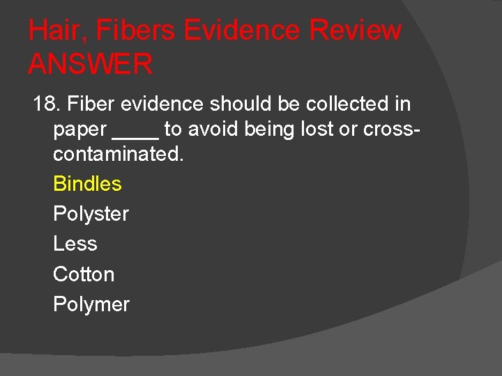 Hair, Fibers Evidence Review ANSWER 18. Fiber evidence should be collected in paper ____