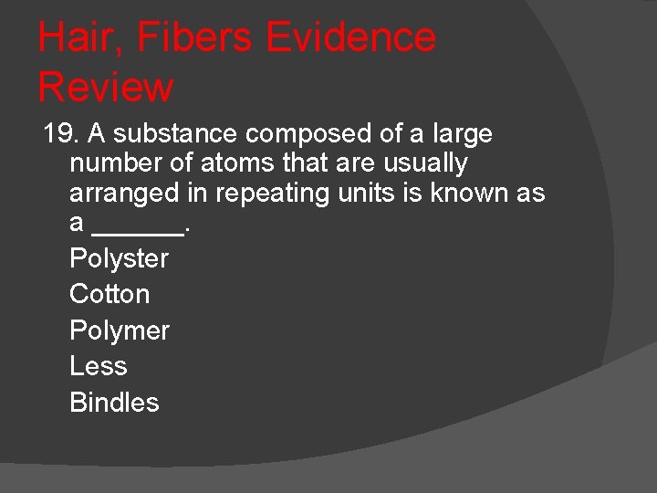 Hair, Fibers Evidence Review 19. A substance composed of a large number of atoms