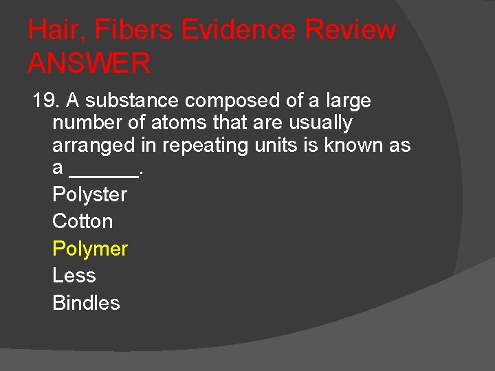 Hair, Fibers Evidence Review ANSWER 19. A substance composed of a large number of