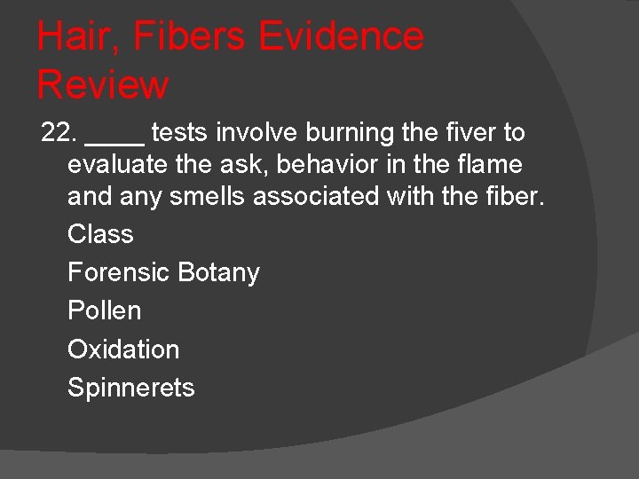 Hair, Fibers Evidence Review 22. ____ tests involve burning the fiver to evaluate the