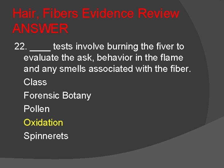 Hair, Fibers Evidence Review ANSWER 22. ____ tests involve burning the fiver to evaluate